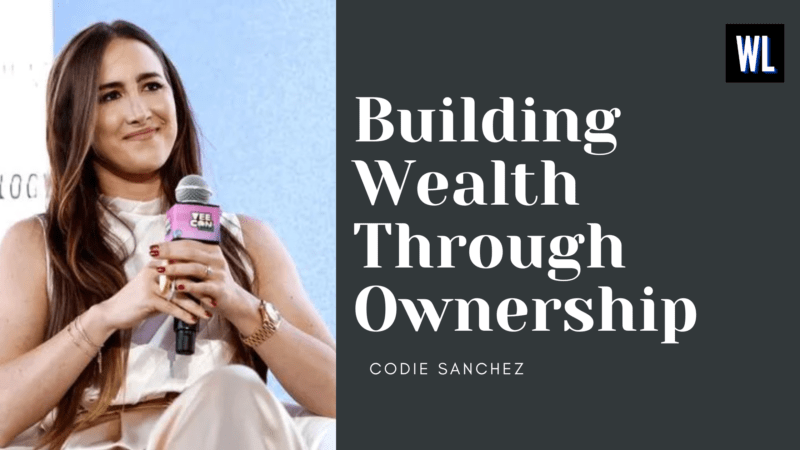 Building Wealth Through Ownership- Lessons from Codie Sanchez