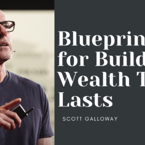 From Broke to Secure: Scott Galloway’s Blueprint for Building Wealth That Lasts