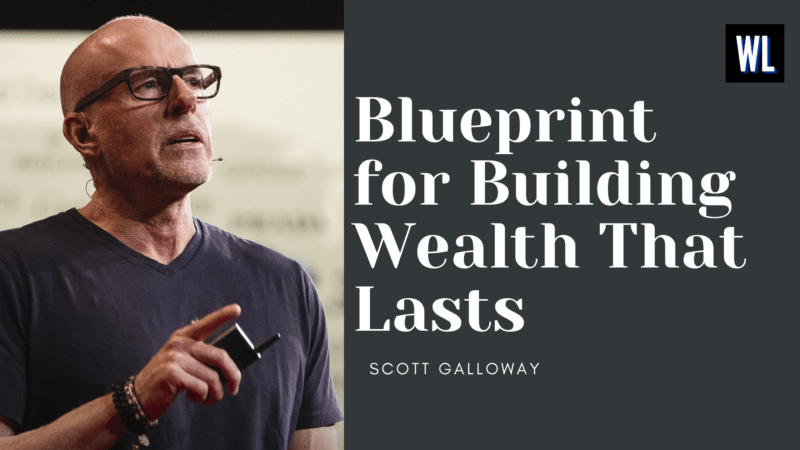 From Broke to Secure: Scott Galloway’s Blueprint for Building Wealth That Lasts